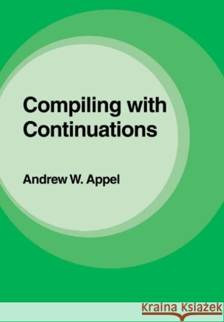 Compiling with Continuations Andrew W. Appel 9780521033114 Cambridge University Press