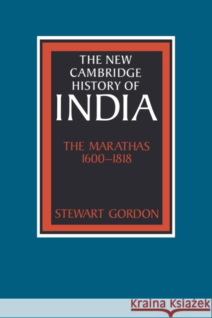 The Marathas 1600-1818 Stewart Gordon Gordon Johnson Christopher Alan Bayly 9780521033169
