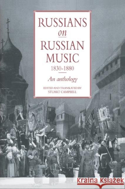 Russians on Russian Music, 1830 1880: An Anthology Campbell, Stuart 9780521033183 Cambridge University Press