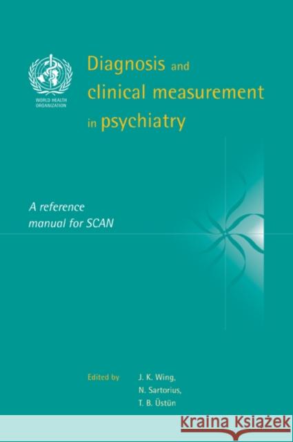 Diagnosis and Clinical Measurement in Psychiatry: A Reference Manual for Scan Wing, J. K. 9780521033497 Cambridge University Press