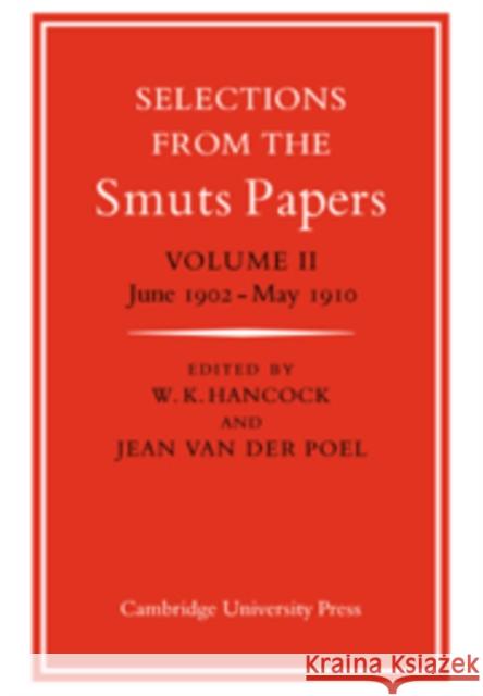 Selections from the Smuts Papers: Volume 2, June 1902-May 1910 W. K. Hancock Jean Van Der Poel Jean Va 9780521033657 Cambridge University Press