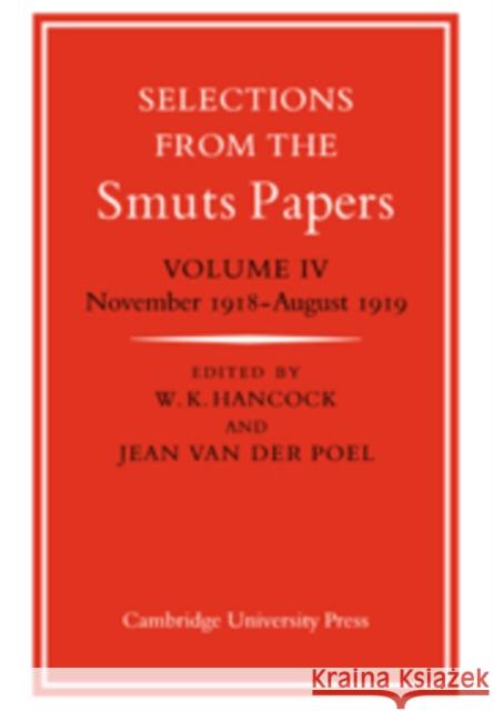 Selections from the Smuts Papers: Volume 4, November 1918-August 1919 Jean Van Der Poel W. K. Hancock Jean Va 9780521033671 Cambridge University Press
