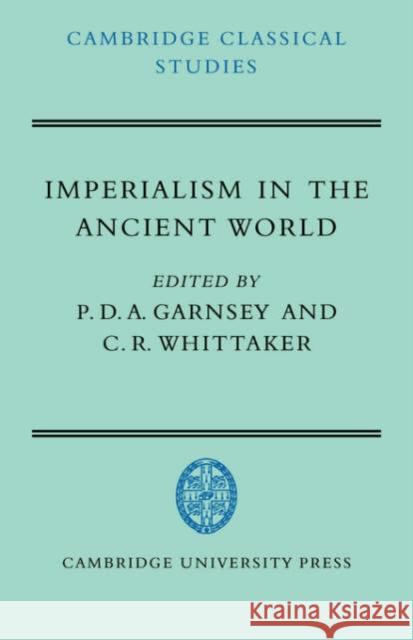 Imperialism in the Ancient World: The Cambridge University Research Seminar in Ancient History Garnsey, P. D. a. 9780521033909 Cambridge University Press