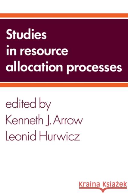 Studies in Resource Allocation Processes Kenneth Joseph Arrow Leonid Hurwicz Kenneth J. Arrow 9780521034005 Cambridge University Press