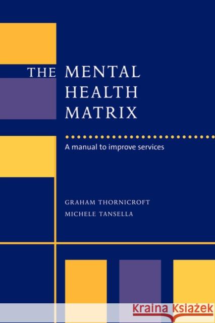 The Mental Health Matrix: A Manual to Improve Services Thornicroft, Graham 9780521034258