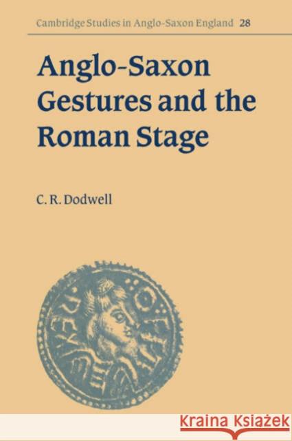 Anglo-Saxon Gestures and the Roman Stage C. R. Dodwell Simon Keynes Andy Orchard 9780521034838 Cambridge University Press