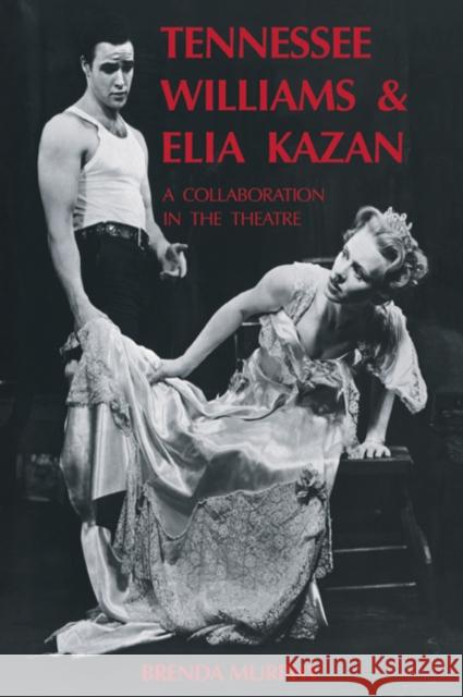Tennessee Williams and Elia Kazan: A Collaboration in the Theatre Murphy, Brenda 9780521035248 Cambridge University Press