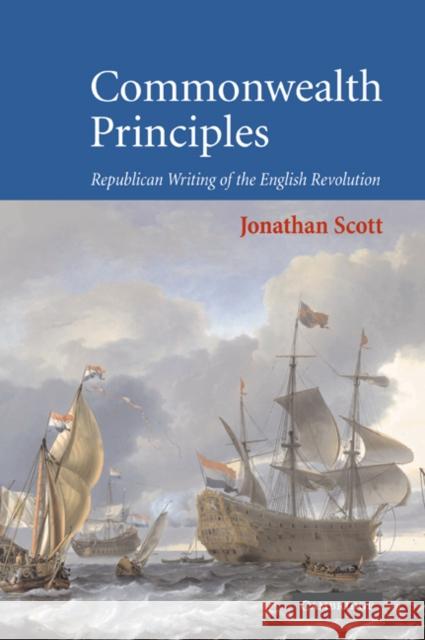 Commonwealth Principles: Republican Writing of the English Revolution Scott, Jonathan 9780521035736