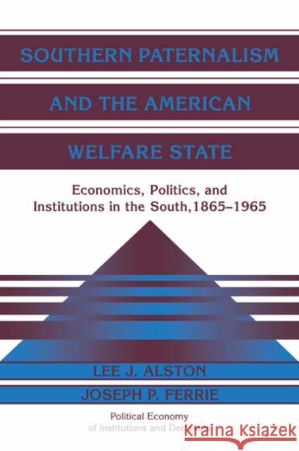 Southern Paternalism and the American Welfare State: Economics, Politics, and Institutions in the South, 1865-1965 Alston, Lee J. 9780521035798 Cambridge University Press
