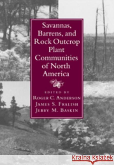 Savannas, Barrens, and Rock Outcrop Plant Communities of North America Roger C. Anderson James S. Fralish Jerry M. Baskin 9780521035811 Cambridge University Press