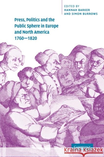 Press, Politics and the Public Sphere in Europe and North America, 1760-1820 Hannah Barker Simon Burrows 9780521037143