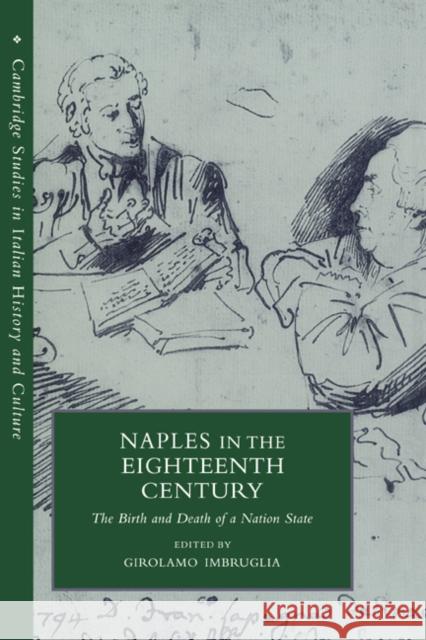 Naples in the Eighteenth Century: The Birth and Death of a Nation State Imbruglia, Girolamo 9780521038157 Cambridge University Press