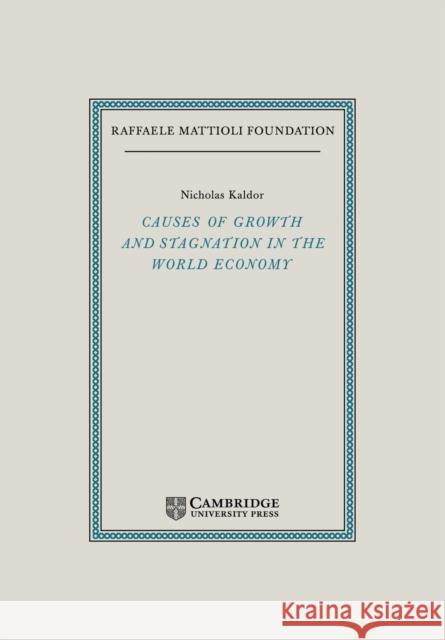 Causes of Growth and Stagnation in the World Economy Nicholas Kaldor 9780521039857 Cambridge University Press