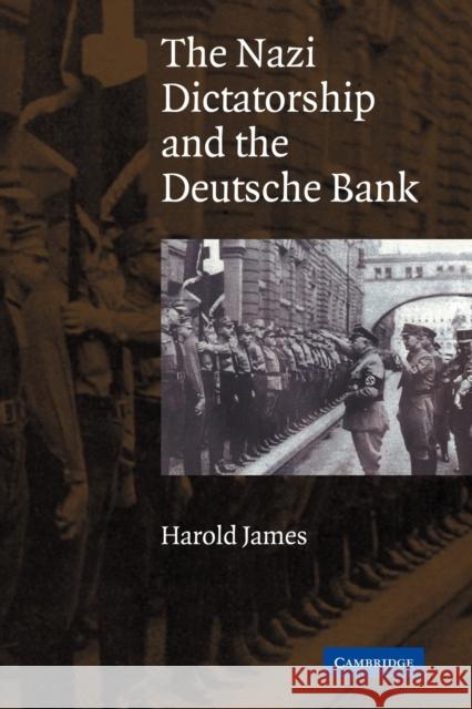 The Nazi Dictatorship and the Deutsche Bank Harold James 9780521043656