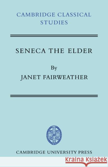 Seneca the Elder Janet Fairweather 9780521044356 Cambridge University Press