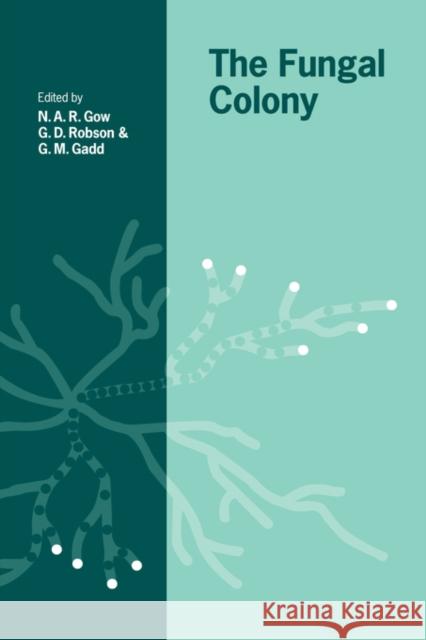 The Fungal Colony N. A. R. Gow G. D. Robson G. M. Gadd 9780521048064 Cambridge University Press