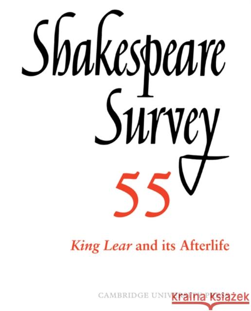 Shakespeare Survey: Volume 55, King Lear and Its Afterlife: An Annual Survey of Shakespeare Studies and Production Holland, Peter 9780521049986