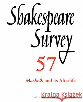 Shakespeare Survey: Volume 57, Macbeth and Its Afterlife: An Annual Survey of Shakespeare Studies and Production Holland, Peter 9780521050005
