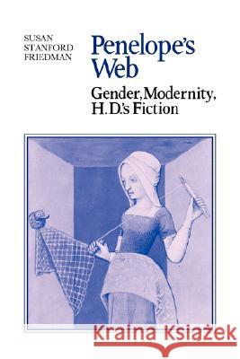 Penelope's Web: Gender, Modernity, H. D.'s Fiction Friedman, Susan Stanford 9780521050012