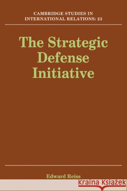 The Strategic Defense Initiative Edward Reiss 9780521054003