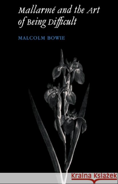 Mallarmé and the Art of Being Difficult Bowie, Malcolm 9780521055703 Cambridge University Press