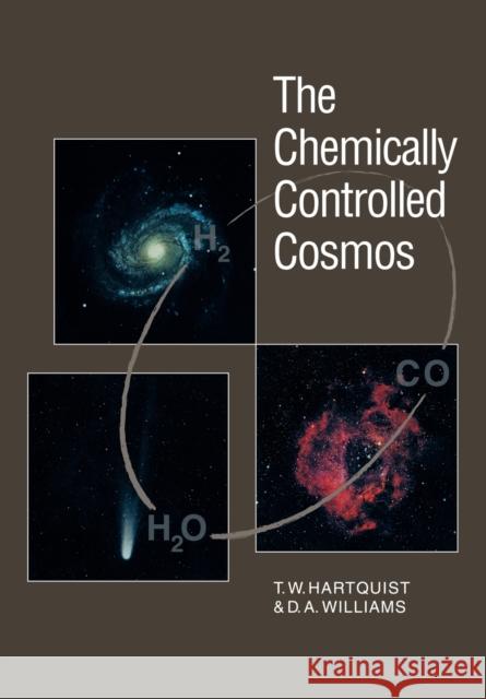 The Chemically Controlled Cosmos: Astronomical Molecules from the Big Bang to Exploding Stars Hartquist, T. W. 9780521056373 Cambridge University Press