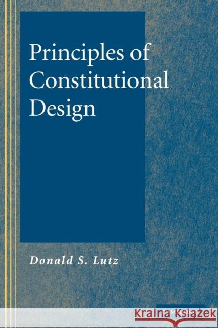 Principles of Constitutional Design Donald S. Lutz 9780521063760 Cambridge University Press