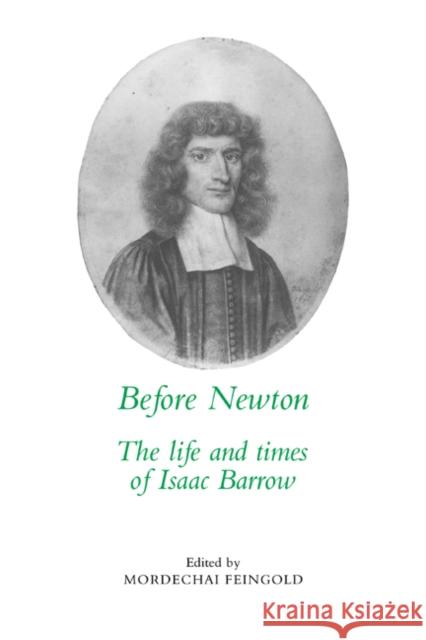 Before Newton: The Life and Times of Isaac Barrow Feingold, Mordechai 9780521063852