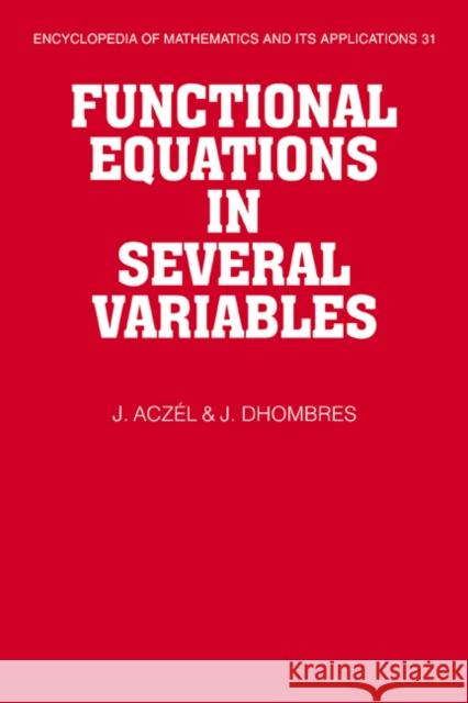 Functional Equations in Several Variables J. Aczel J. Dhombres 9780521063890 Cambridge University Press