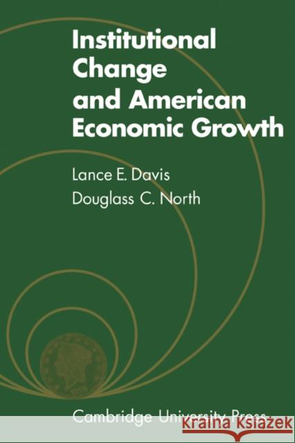 Institutional Change and American Economic Growth Lance E. Davis 9780521086370
