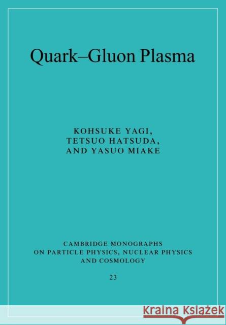 Quark-Gluon Plasma: From Big Bang to Little Bang Yagi, Kohsuke 9780521089241 Cambridge University Press
