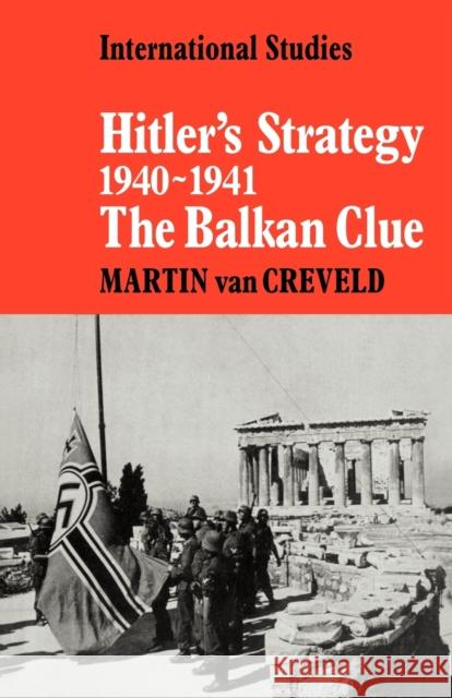 Hitler's Strategy 1940 1941: The Balkan Clue Van Creveld, Martin 9780521089661