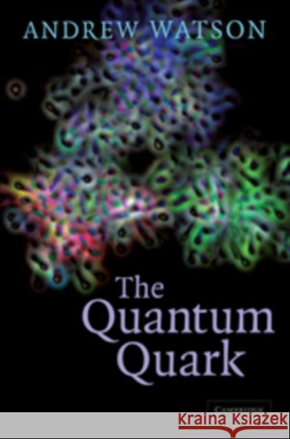 The Quantum Quark Andrew Watson 9780521089838