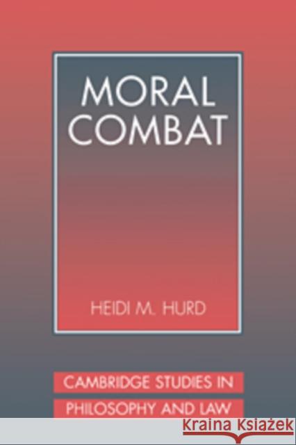 Moral Combat: The Dilemma of Legal Perspectivalism Hurd, Heidi 9780521089999 Cambridge University Press