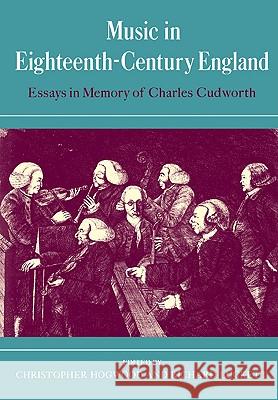 Music in Eighteenth-Century England: Essays in Memory of Charles Cudworth Hogwood, Christopher 9780521090087 Cambridge University Press