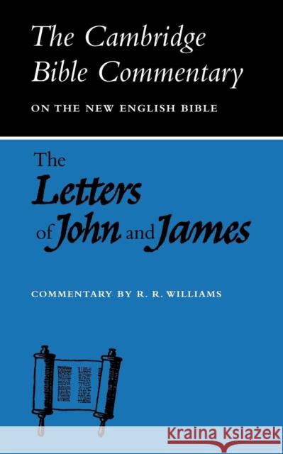 The Letters of John and James: Commentary on the Three Letters of John and the Letter of James Williams, Raymond Brady 9780521092500 Cambridge University Press