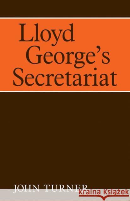 Lloyd George's Secretariat John Turner 9780521093163