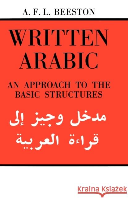 Written Arabic: An Approach to the Basic Structures Beeston, A. F. L. 9780521095594 Cambridge University Press