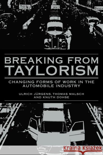 Breaking from Taylorism: Changing Forms of Work in the Automobile Industry Jurgens, Ulrich 9780521102537