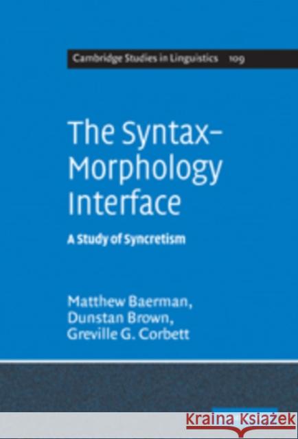 The Syntax-Morphology Interface: A Study of Syncretism Baerman, Matthew 9780521102759 Cambridge University Press