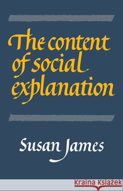 The Content of Social Explanation Susan James 9780521103527