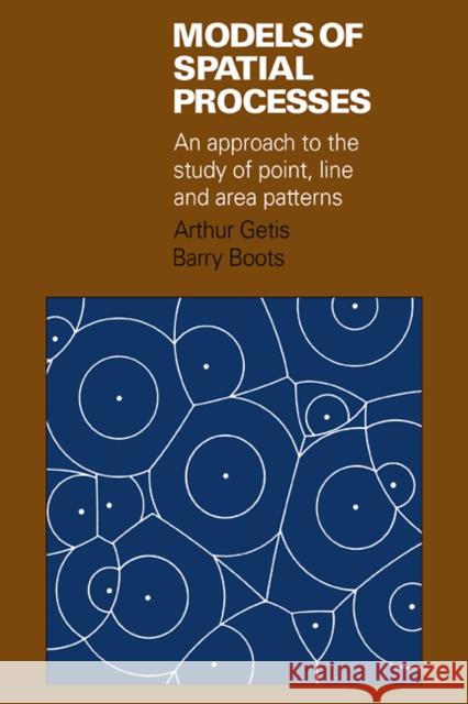 Models of Spatial Processes: An Approach to the Study of Point, Line and Area Patterns Getis, Arthur 9780521103541