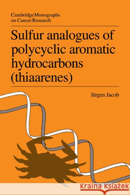 Sulfur Analogues of Polycyclic Aromatic Hydrocarbons (Thiaarenes): Environmental Occurrence, Chemical and Biological Properties Jacob, Jürgen 9780521103565 Cambridge University Press