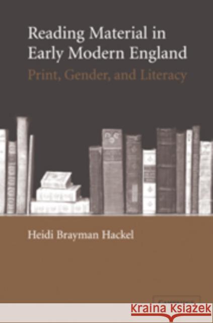 Reading Material in Early Modern England: Print, Gender, and Literacy Brayman Hackel, Heidi 9780521104159