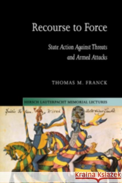 Recourse to Force: State Action Against Threats and Armed Attacks Franck, Thomas M. 9780521104203 Cambridge University Press