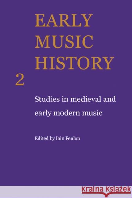 Early Music History: Studies in Medieval and Early Modern Music Fenlon, Iain 9780521104296