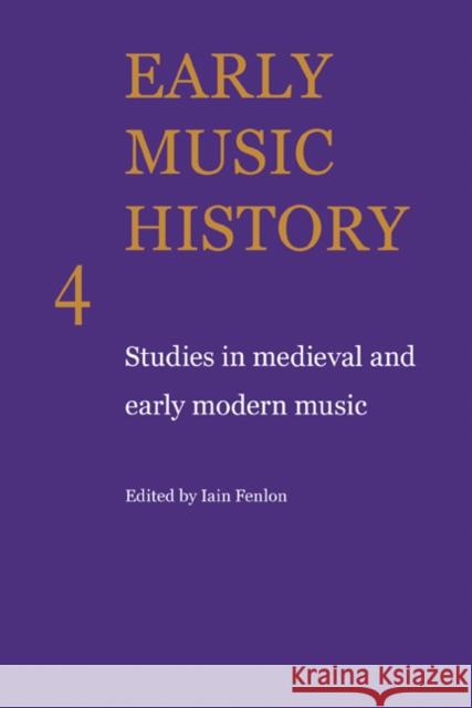 Early Music History: Studies in Medieval and Early Modern Music Fenlon, Iain 9780521104319