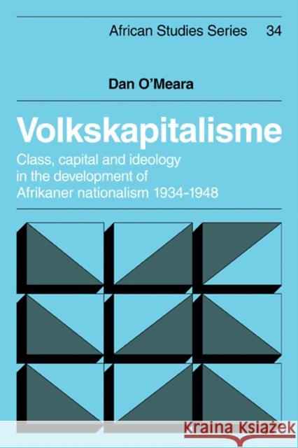 Volkskapitalisme: Class, Capital and Ideology in the Development of Afrikaner Nationalism, 1934-1948 O'Meara, Dan 9780521104678 Cambridge University Press