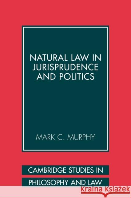 Natural Law in Jurisprudence and Politics Mark C. Murphy 9780521108089 Cambridge University Press