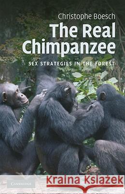 The Real Chimpanzee: Sex Strategies in the Forest Boesch, Christophe 9780521110082 Cambridge University Press